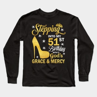 Stepping Into My 51st Birthday With God's Grace & Mercy Bday Long Sleeve T-Shirt